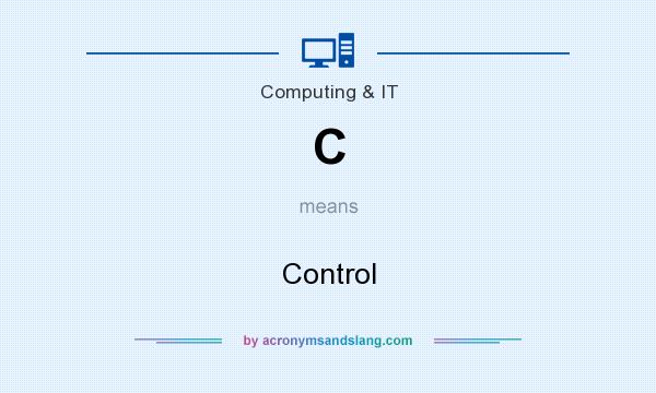 What does C mean? It stands for Control