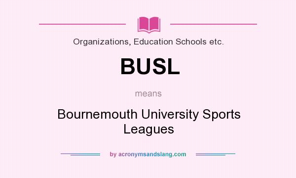 What does BUSL mean? It stands for Bournemouth University Sports Leagues