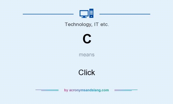 What does C mean? It stands for Click