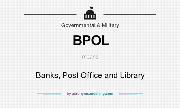 What does BPOL mean? It stands for Banks, Post Office and Library