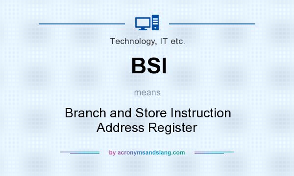 What does BSI mean? It stands for Branch and Store Instruction Address Register