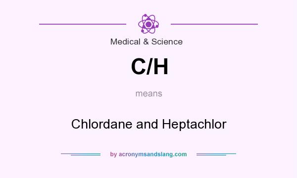 What does C/H mean? It stands for Chlordane and Heptachlor