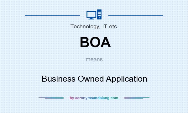 What does BOA mean? It stands for Business Owned Application