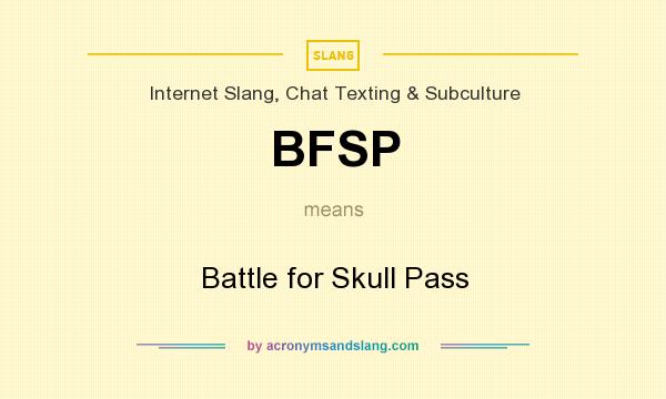 What does BFSP mean? It stands for Battle for Skull Pass