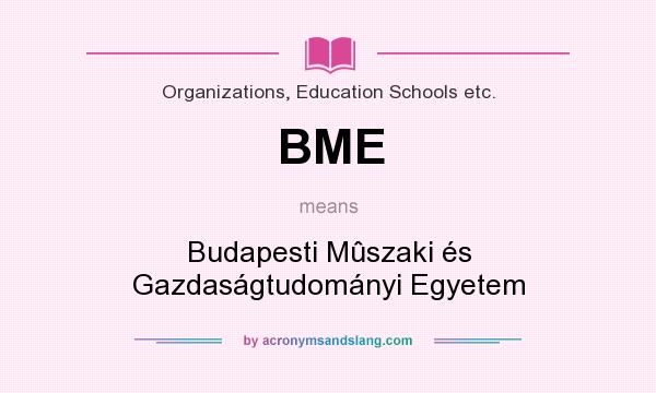 What does BME mean? It stands for Budapesti Mûszaki és Gazdaságtudományi Egyetem