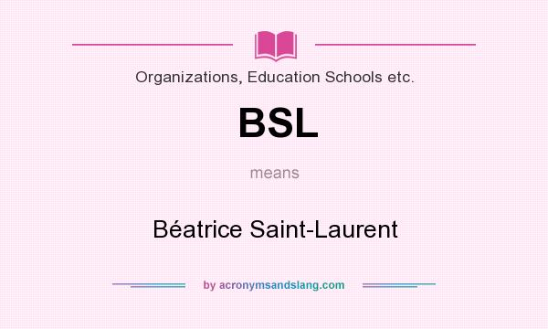What does BSL mean? It stands for Béatrice Saint-Laurent