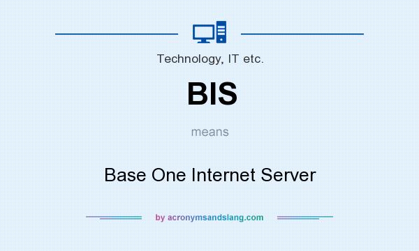 What does BIS mean? It stands for Base One Internet Server