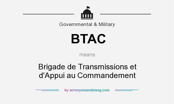 What does BTAC mean? It stands for Brigade de Transmissions et d`Appui au Commandement
