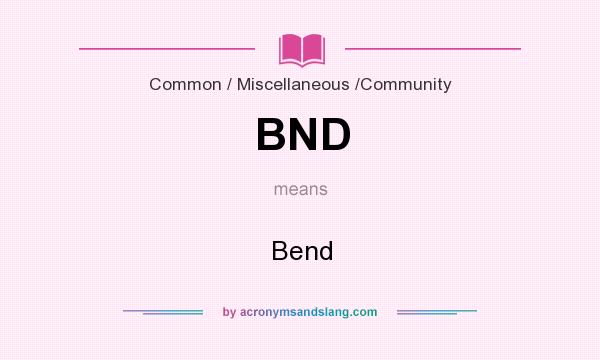 What does BND mean? It stands for Bend