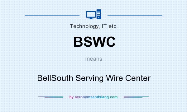 What does BSWC mean? It stands for BellSouth Serving Wire Center