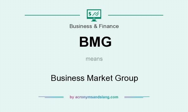 What does BMG mean? It stands for Business Market Group