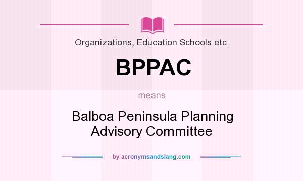 What does BPPAC mean? It stands for Balboa Peninsula Planning Advisory Committee