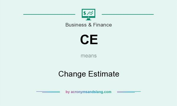What does CE mean? It stands for Change Estimate