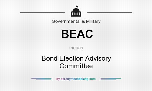What does BEAC mean? It stands for Bond Election Advisory Committee