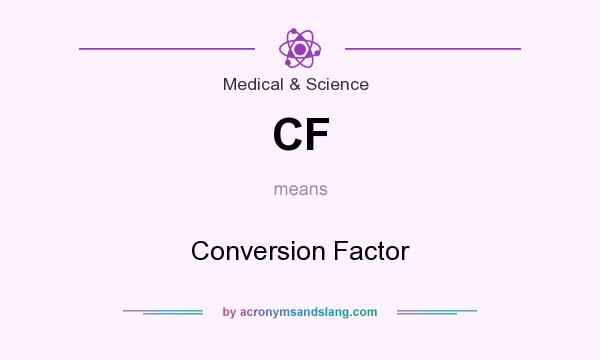 What does CF mean? It stands for Conversion Factor