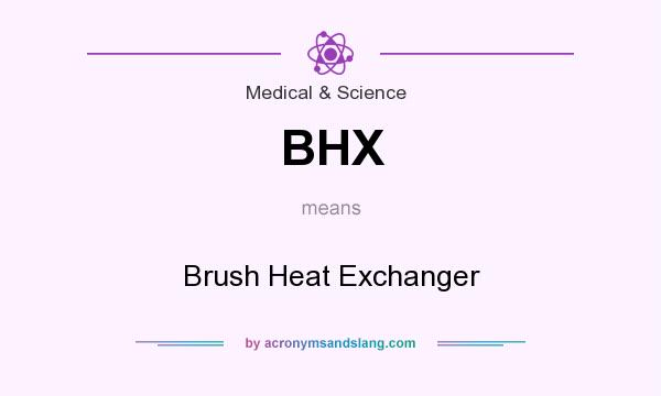 What does BHX mean? It stands for Brush Heat Exchanger