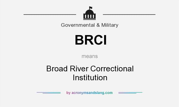 What does BRCI mean? It stands for Broad River Correctional Institution
