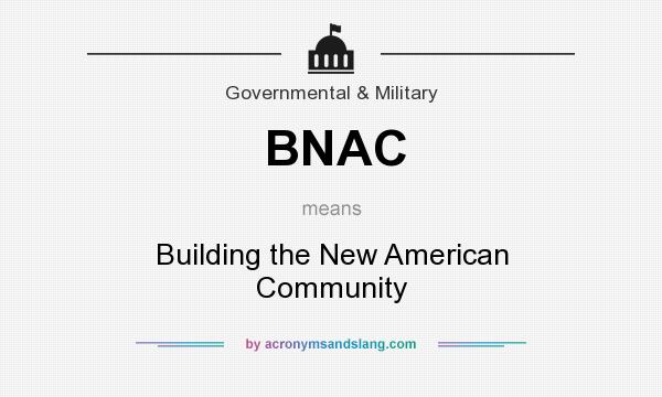 What does BNAC mean? It stands for Building the New American Community