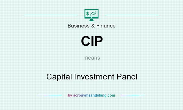 What does CIP mean? It stands for Capital Investment Panel