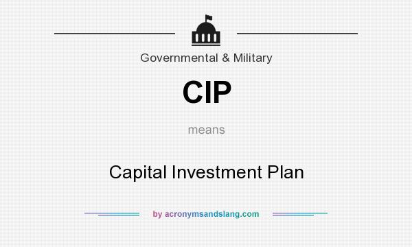 What does CIP mean? It stands for Capital Investment Plan