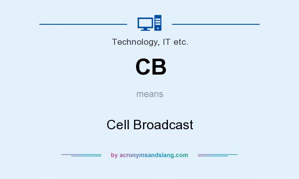 What does CB mean? It stands for Cell Broadcast