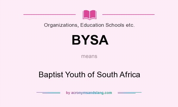 What does BYSA mean? It stands for Baptist Youth of South Africa