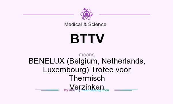 What does BTTV mean? It stands for BENELUX (Belgium, Netherlands, Luxembourg) Trofee voor Thermisch Verzinken
