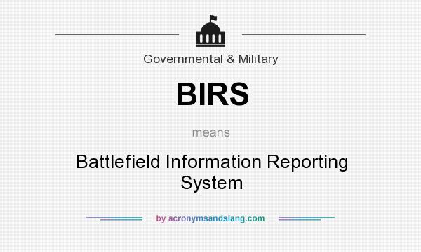 What does BIRS mean? It stands for Battlefield Information Reporting System