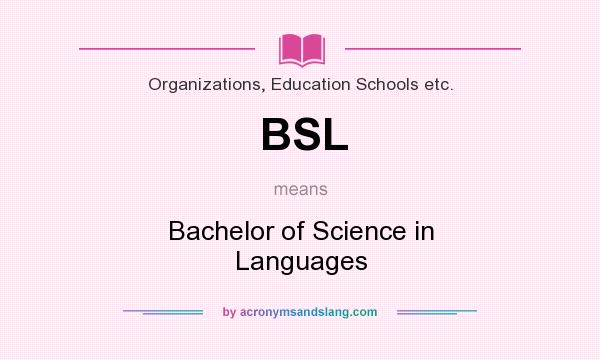 What does BSL mean? It stands for Bachelor of Science in Languages