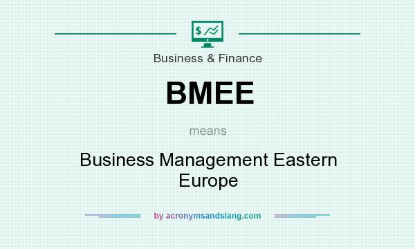 What does BMEE mean? It stands for Business Management Eastern Europe