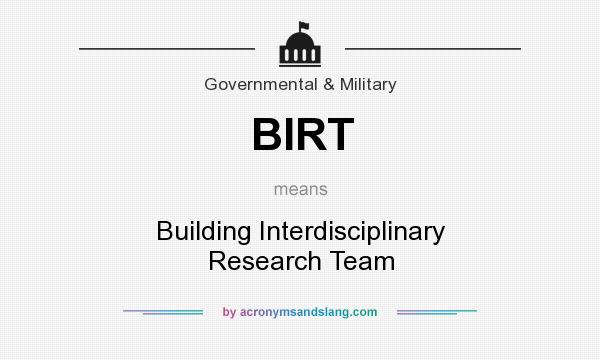 What does BIRT mean? It stands for Building Interdisciplinary Research Team
