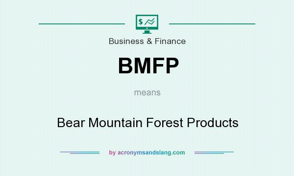 What does BMFP mean? It stands for Bear Mountain Forest Products