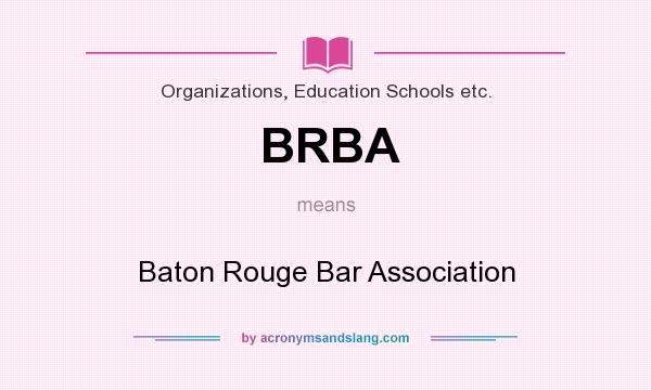 What does BRBA mean? It stands for Baton Rouge Bar Association