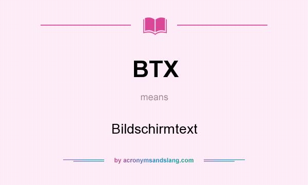 What does BTX mean? It stands for Bildschirmtext