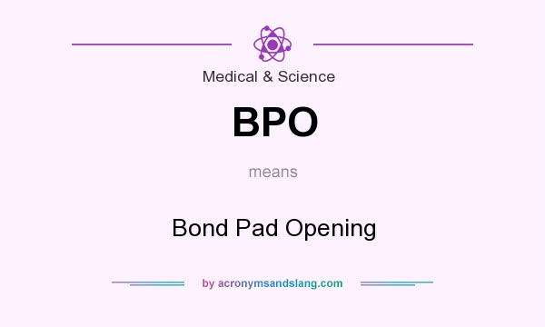 What does BPO mean? It stands for Bond Pad Opening