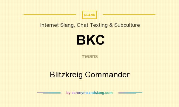 What does BKC mean? It stands for Blitzkreig Commander