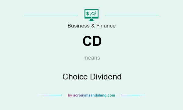 What does CD mean? It stands for Choice Dividend