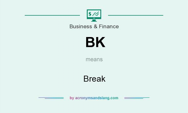 What does BK mean? It stands for Break
