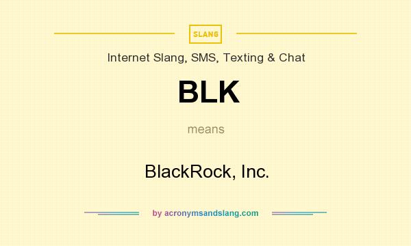 What does BLK mean? It stands for BlackRock, Inc.