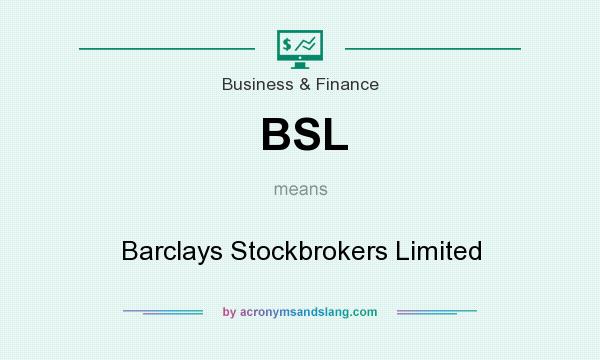 What does BSL mean? It stands for Barclays Stockbrokers Limited