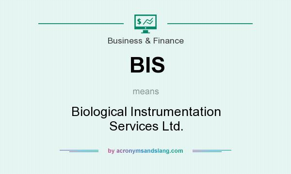 What does BIS mean? It stands for Biological Instrumentation Services Ltd.