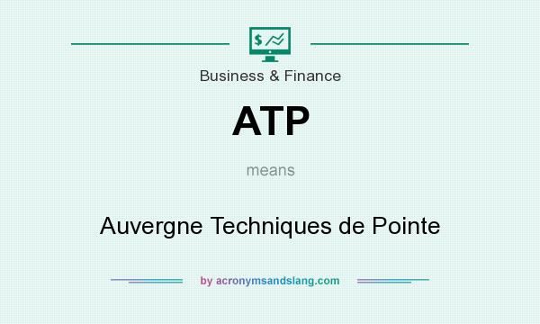 What does ATP mean? It stands for Auvergne Techniques de Pointe