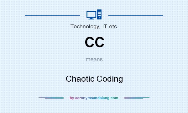 What does CC mean? It stands for Chaotic Coding