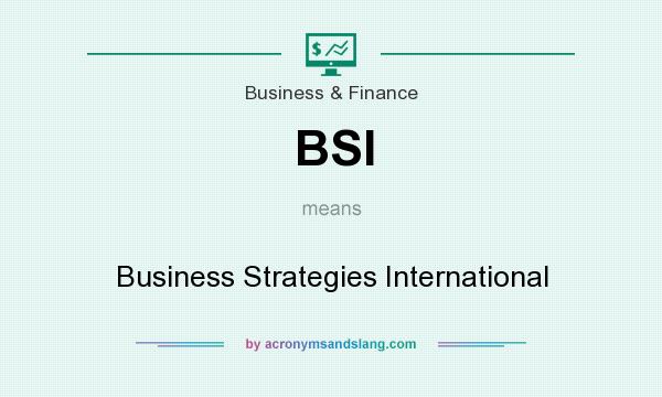 What does BSI mean? It stands for Business Strategies International