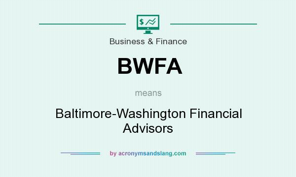 What does BWFA mean? It stands for Baltimore-Washington Financial Advisors