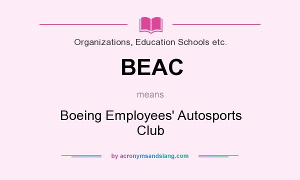 What does BEAC mean? It stands for Boeing Employees` Autosports Club
