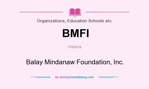 What does BMFI mean? It stands for Balay Mindanaw Foundation, Inc.