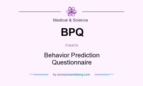What does BPQ mean? It stands for Behavior Prediction Questionnaire