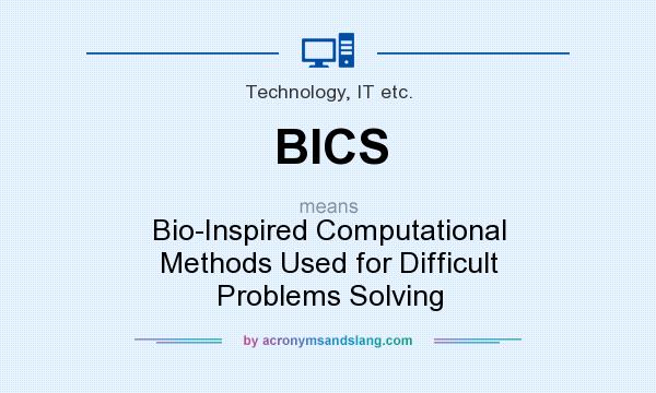 What does BICS mean? It stands for Bio-Inspired Computational Methods Used for Difficult Problems Solving