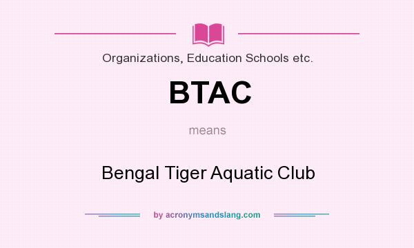 What does BTAC mean? It stands for Bengal Tiger Aquatic Club